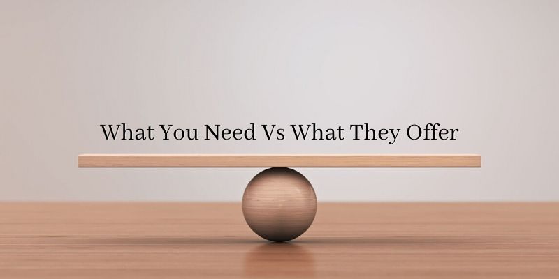 What You Need Vs. What They Offer