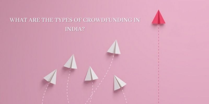 What are the types of crowdfunding in India?