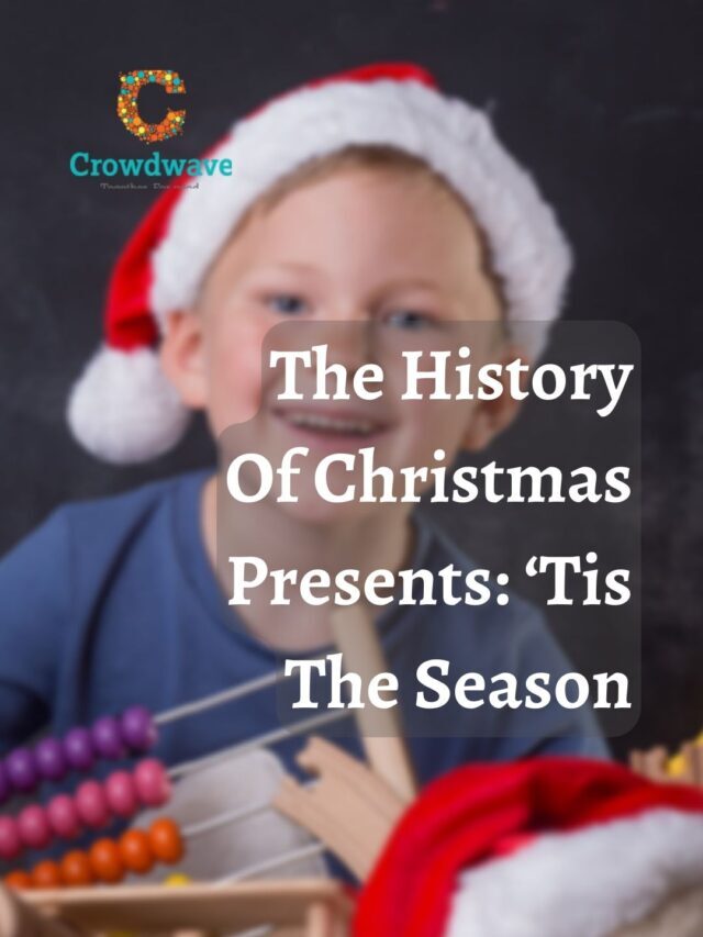 The History Of Christmas Presents ‘Tis The Season