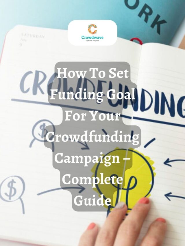 How To Set Funding Goal For Your Crowdfunding Campaign – Complete Guide