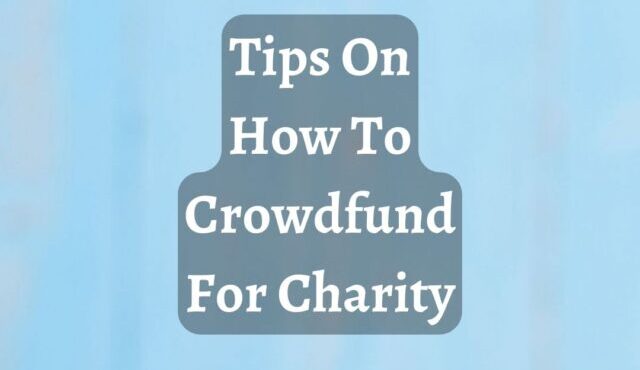 Tips On How To Crowdfund For Charity