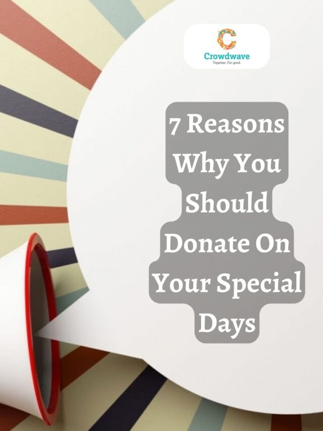 7 Reasons Why You Should Donate On Your Special Days