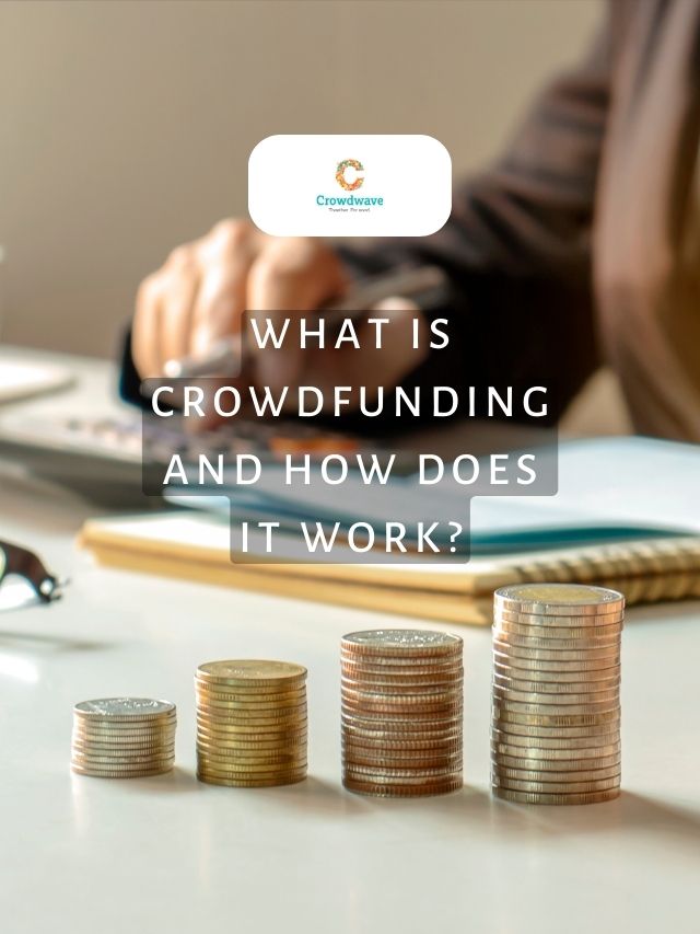 What Is Crowdfunding And How Does It Work?