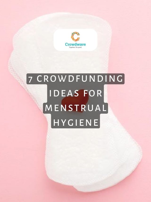 7 Crowdfunding Ideas For Menstrual Hygiene