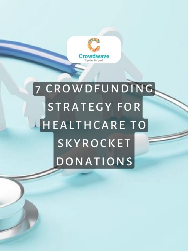 7 Crowdfunding Strategy For Healthcare To Skyrocket Donations