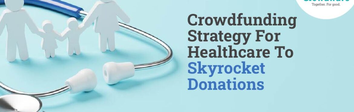 crowdfunding strategy for healthcare to skyrocket donations