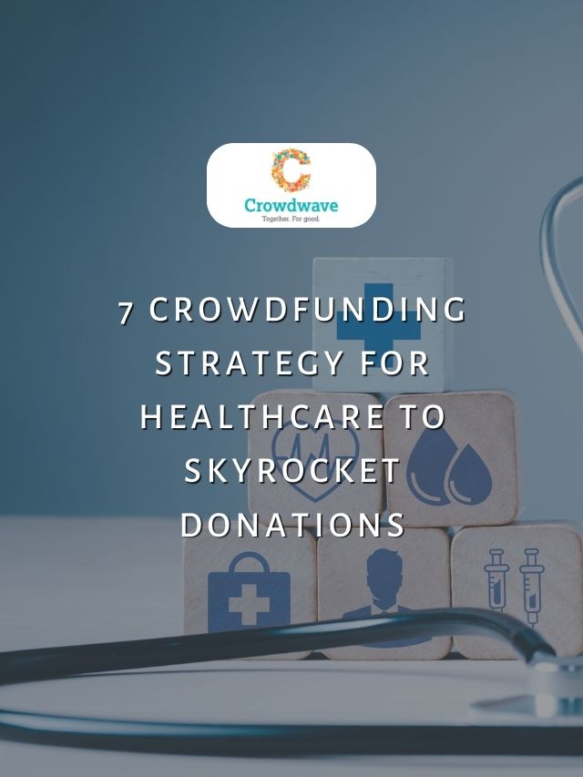 7 Crowdfunding Strategy For Healthcare To Skyrocket Donations